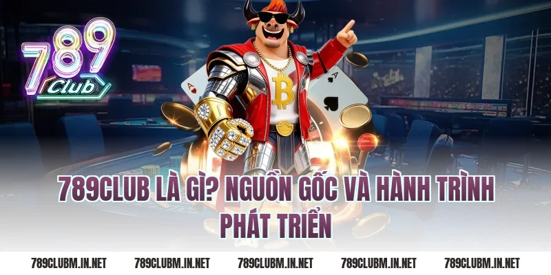 789Club Là Gì? Nguồn Gốc Và Hành Trình Phát Triển