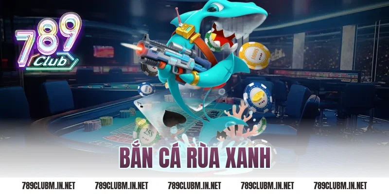 bắn cá rùa xanh