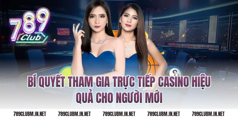 Bí Quyết Tham Gia Trực Tiếp Casino Hiệu Quả Cho Người Mới