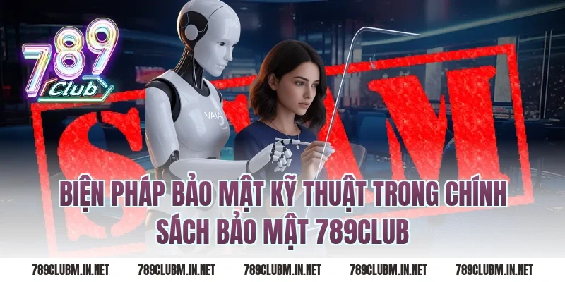Biện pháp bảo mật kỹ thuật trong chính sách bảo mật 789club