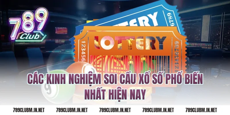 Các Kinh Nghiệm Soi Cầu Xổ Số Phổ Biến Nhất Hiện Nay