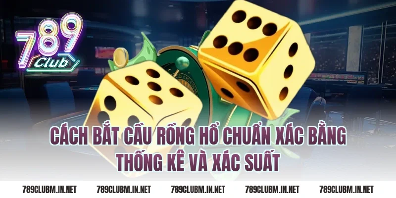 cách bắt cầu rồng hổ chuẩn xác bằng thống kê và xác suất