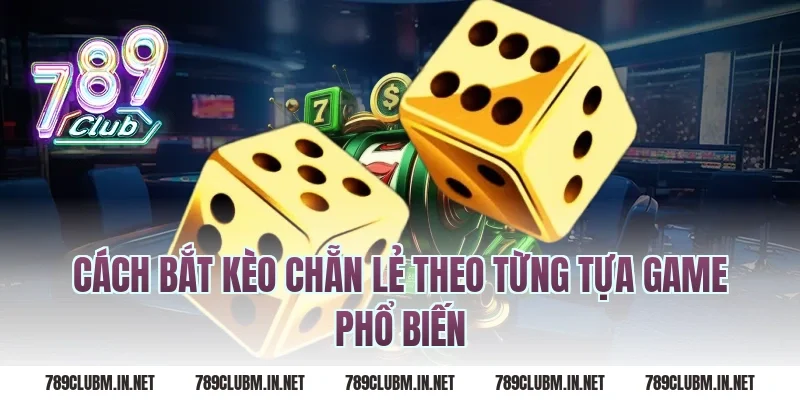 Cách bắt kèo chẵn lẻ theo từng tựa game phổ biến
