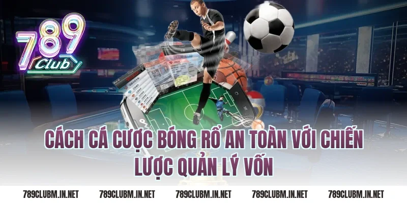 Cách cá cược bóng rổ an toàn với chiến lược quản lý vốn