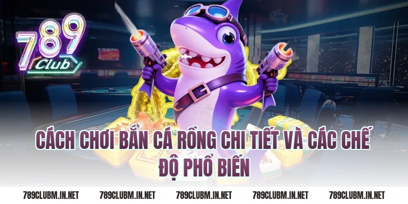 Cách chơi bắn cá rồng chi tiết và các chế độ phổ biến