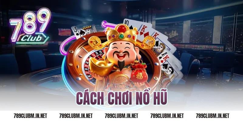 cách chơi nổ hũ