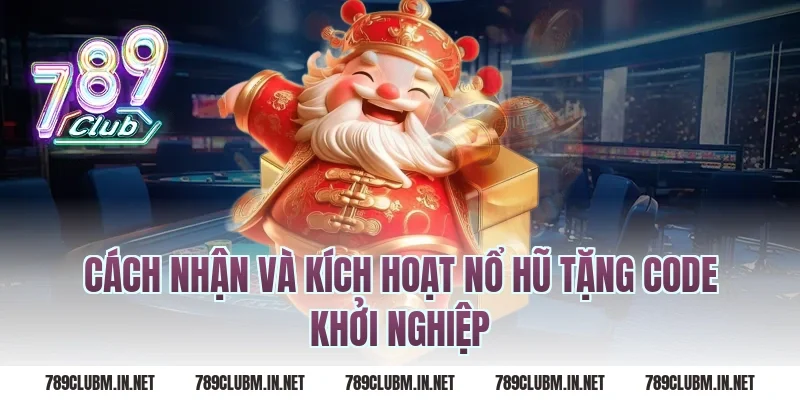 Cách nhận và kích hoạt nổ hũ tặng code khởi nghiệp