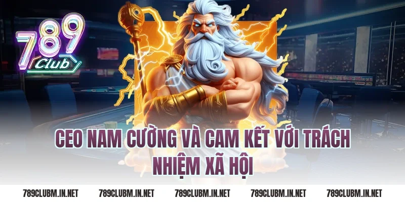CEO Nam Cường Và Cam Kết Với Trách Nhiệm Xã Hội