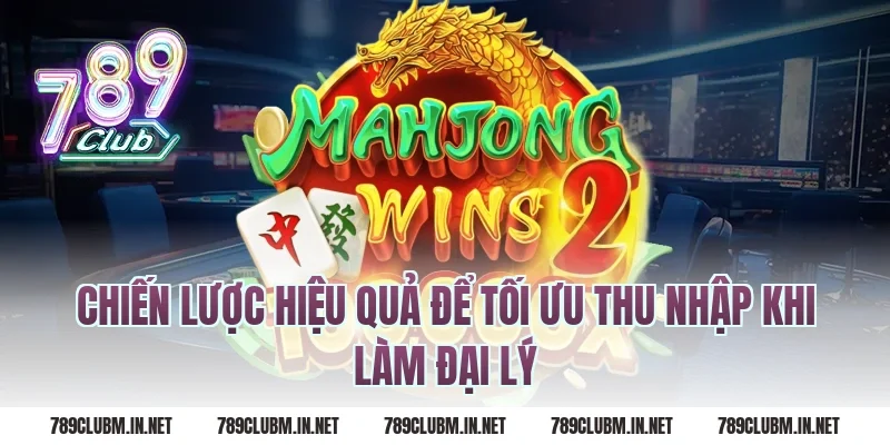 Chiến Lược Hiệu Quả Để Tối Ưu Thu Nhập Khi Làm Đại Lý