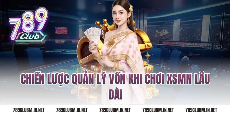 Chiến Lược Quản Lý Vốn Khi Chơi XSMN Lâu Dài