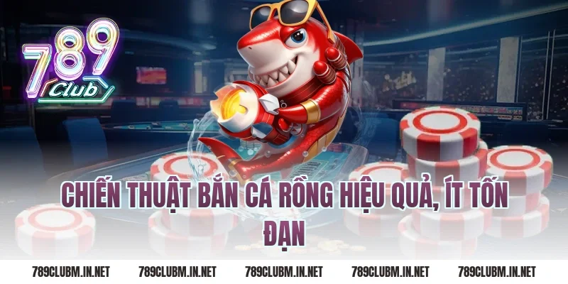 Chiến thuật bắn cá rồng hiệu quả, ít tốn đạn