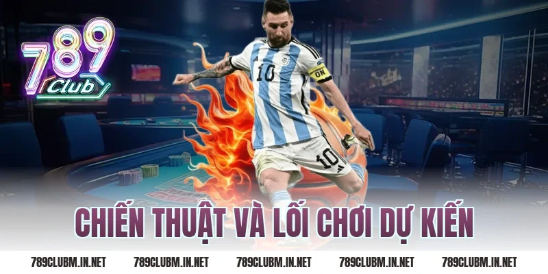 Chiến Thuật Và Lối Chơi Dự Kiến