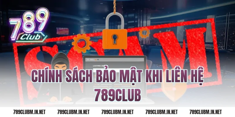 Chính Sách Bảo Mật Khi Liên Hệ 789Club