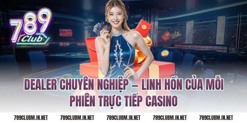 Dealer Chuyên Nghiệp — Linh Hồn Của Mỗi Phiên Trực Tiếp Casino
