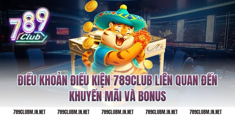 Điều Khoản Điều Kiện 789Club Liên Quan Đến Khuyến Mãi Và Bonus