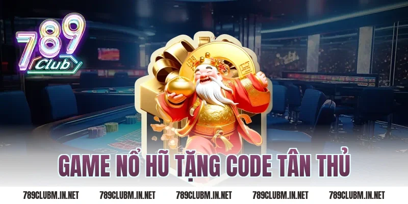 game nổ hũ tặng code tân thủ