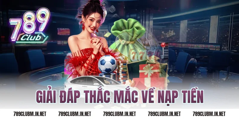 Giải Đáp Thắc Mắc Về Nạp Tiền
