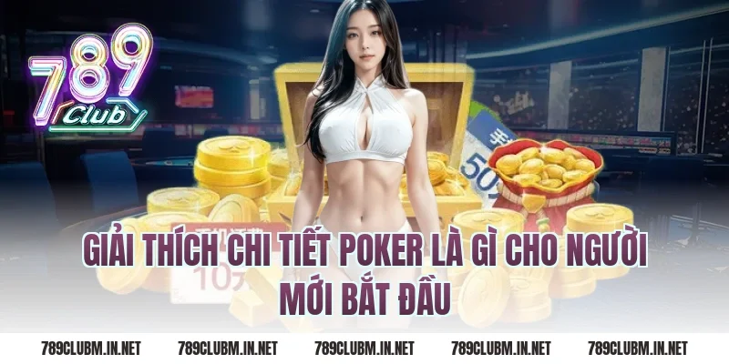 Giải thích chi tiết poker là gì cho người mới bắt đầu