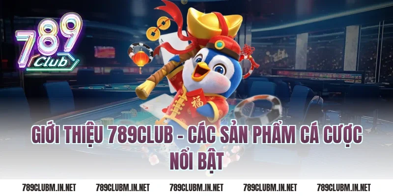 Giới Thiệu 789Club – Các Sản Phẩm Cá Cược Nổi Bật