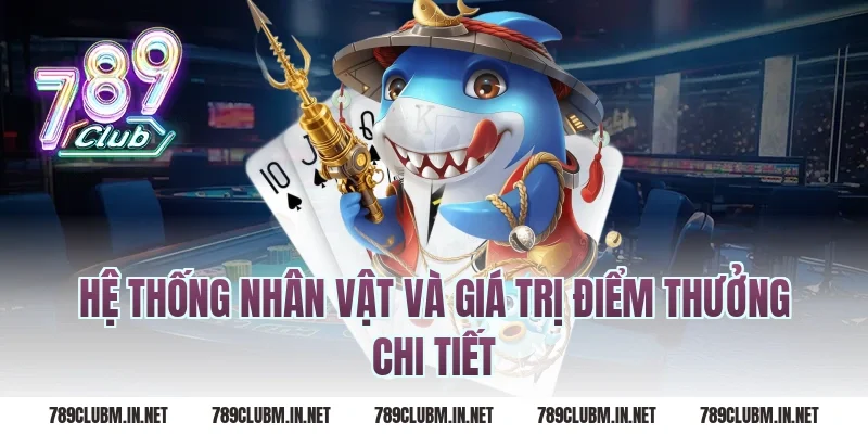 Hệ Thống Nhân Vật Và Giá Trị Điểm Thưởng Chi Tiết