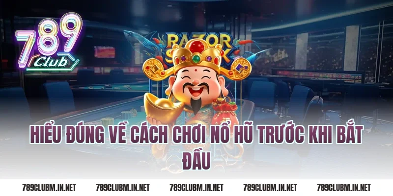 Hiểu đúng về cách chơi nổ hũ trước khi bắt đầu