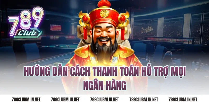 Hướng Dẫn Cách Thanh Toán Hỗ Trợ Mọi Ngân Hàng