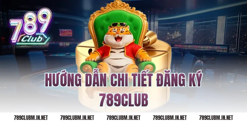 Hướng Dẫn Chi Tiết Đăng Ký 789Club