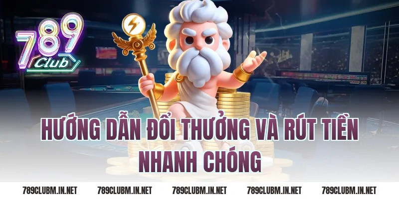 Hướng Dẫn Đổi Thưởng Và Rút Tiền Nhanh Chóng