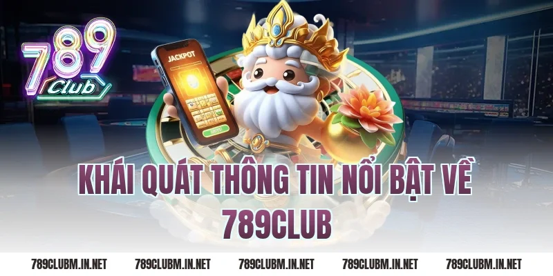 Khái quát thông tin nổi bật về 789CLUB