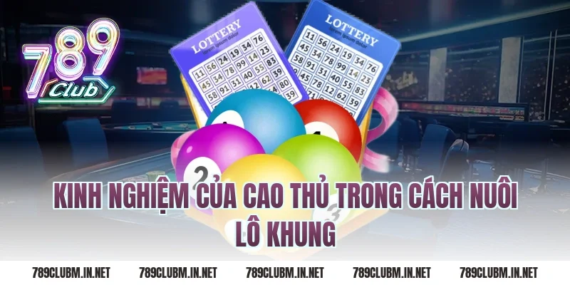 Kinh nghiệm của cao thủ trong cách nuôi lô khung