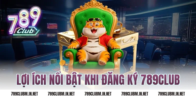 Lợi Ích Nổi Bật Khi Đăng Ký 789Club