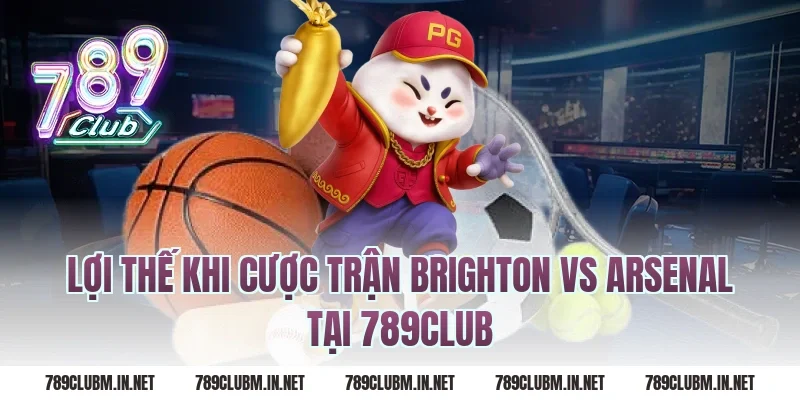 Lợi thế khi cược trận brighton vs arsenal tại 789club