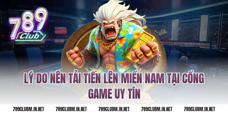 Lý do nên tải tiến lên miền nam tại cổng game uy tín