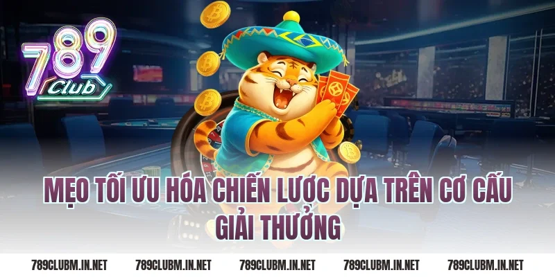Mẹo Tối Ưu Hóa Chiến Lược Dựa Trên Cơ Cấu Giải Thưởng