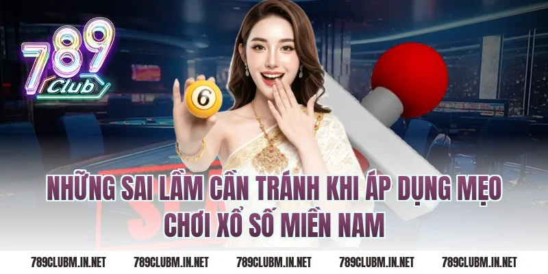 Những Sai Lầm Cần Tránh Khi Áp Dụng Mẹo Chơi Xổ Số Miền Nam