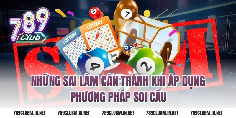 Những Sai Lầm Cần Tránh Khi Áp Dụng Phương Pháp Soi Cầu