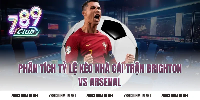 Phân tích tỷ lệ kèo nhà cái trận brighton vs arsenal