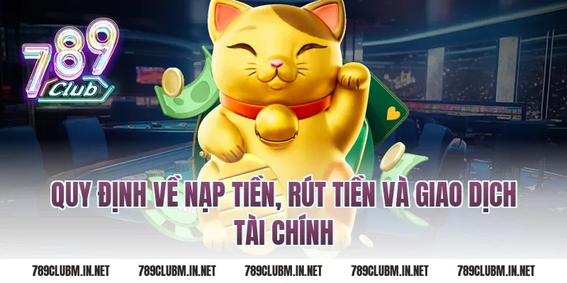 Quy Định Về Nạp Tiền, Rút Tiền Và Giao Dịch Tài Chính