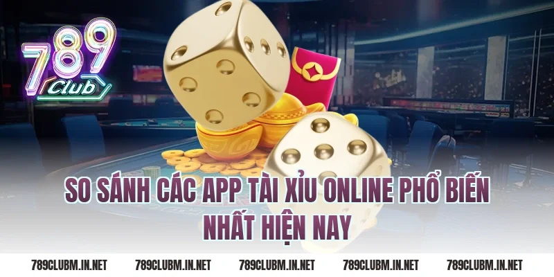 So Sánh Các App Tài Xỉu Online Phổ Biến Nhất Hiện Nay