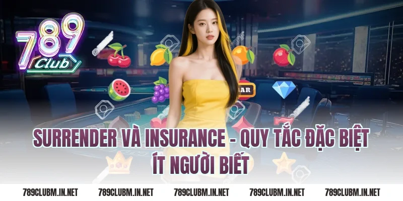 Surrender Và Insurance – Quy Tắc Đặc Biệt Ít Người Biết