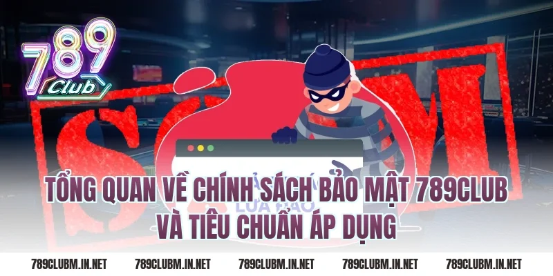 Tổng quan về chính sách bảo mật 789club và tiêu chuẩn áp dụng