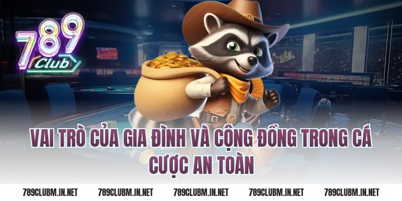 Vai Trò Của Gia Đình Và Cộng Đồng Trong Cá Cược An Toàn