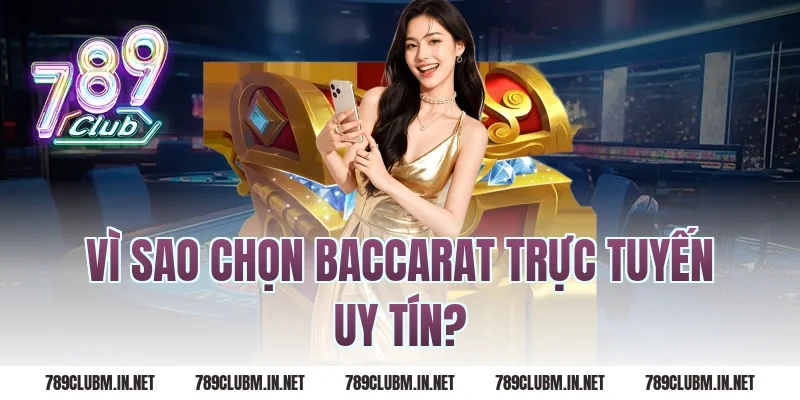 Vì sao chọn baccarat trực tuyến uy tín?
